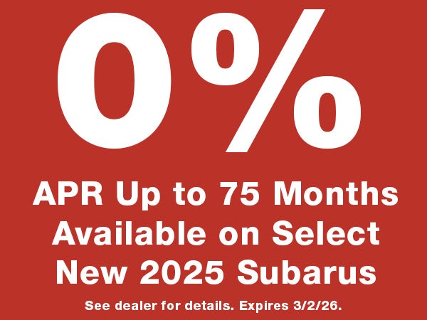0% APR Up to 75 Months on Select New 2025 Subarus